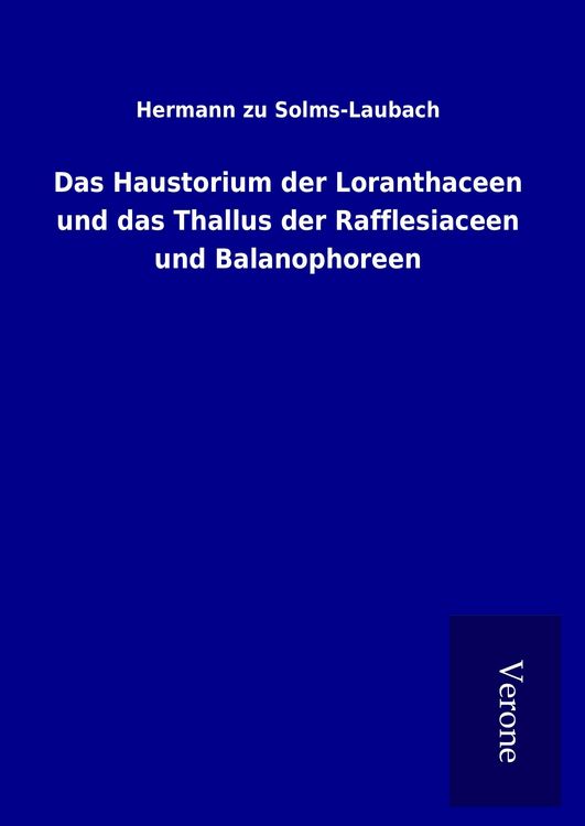 Produktbild: Das Haustorium der Loranthaceen und das Thallus der Rafflesiaceen und Balanophoreen