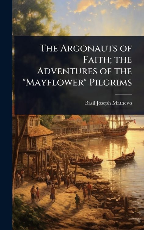 Produktbild: The Argonauts of Faith; the Adventures of the "Mayflower" Pilgrims