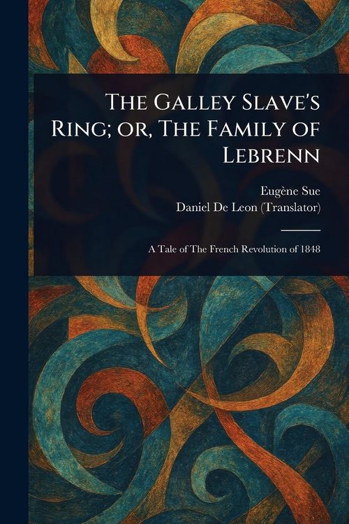 Produktbild: The Galley Slave's Ring; or, The Family of Lebrenn