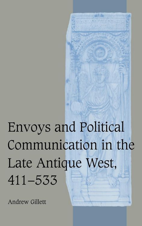 Produktbild: Envoys and Political Communication in the Late Antique West, 411-533