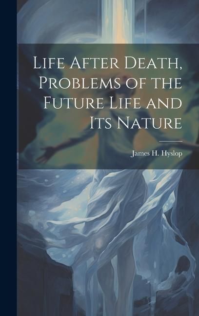 Produktbild: Life After Death, Problems of the Future Life and its Nature