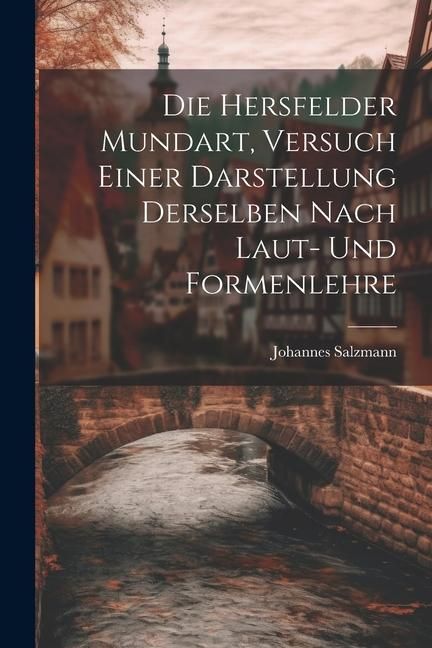 Produktbild: Die Hersfelder Mundart, Versuch Einer Darstellung Derselben Nach Laut- und Formenlehre