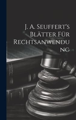 Produktbild: J. A. Seuffert's Bl&auml;tter F&uuml;r Rechtsanwendung