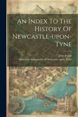 Produktbild: An Index To The History Of Newcastle-upon-tyne