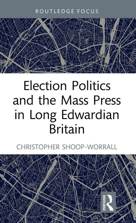 Produktbild: Election Politics and the Mass Press in Long Edwardian Britain