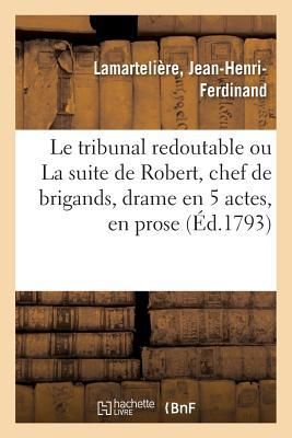 Produktbild: Le tribunal redoutable ou La suite de Robert, chef de brigands, drame en 5 actes, en prose