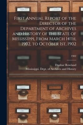 Produktbild: First Annual Report of the Director of the Department of Archives and History of the State of Mississippi, From March 14th, 1902, to October 1st, 1902