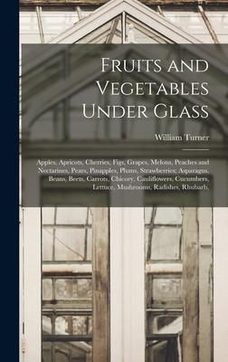 Produktbild: Fruits and Vegetables Under Glass: Apples, Apricots, Cherries, Figs, Grapes, Melons, Peaches and Nectarines, Pears, Pinapples, Plums, Strawberries; As