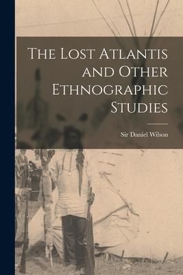 Produktbild: The Lost Atlantis and Other Ethnographic Studies [microform]