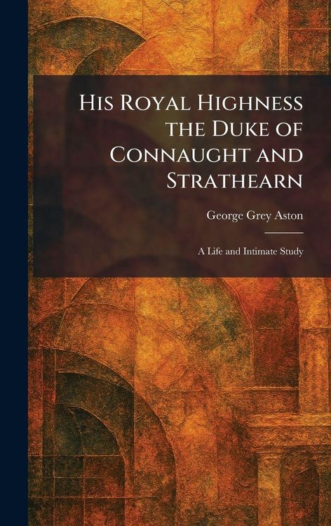 Produktbild: His Royal Highness the Duke of Connaught and Strathearn