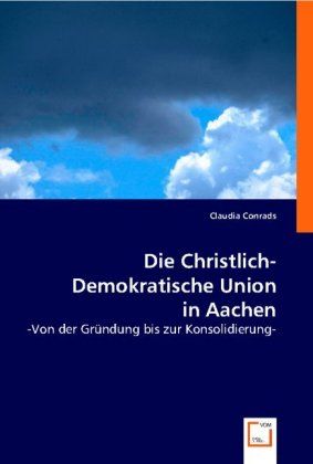 Produktbild: Conrads, C: Die Christlich-Demokratische Union in Aachen