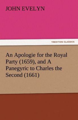 Produktbild: An Apologie for the Royal Party (1659), and A Panegyric to Charles the Second (1661)