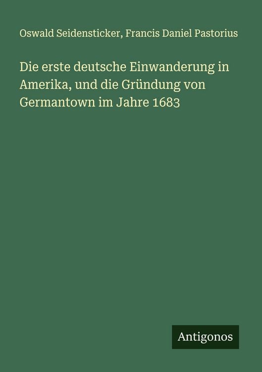 Produktbild: Die erste deutsche Einwanderung in Amerika, und die Gr&uuml;ndung von Germantown im Jahre 1683