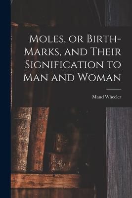 Produktbild: Moles, or Birth-marks, and Their Signification to Man and Woman