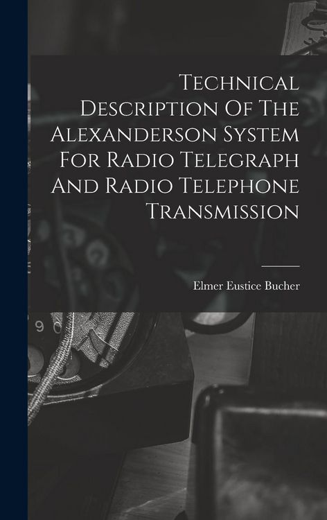Produktbild: Technical Description Of The Alexanderson System For Radio Telegraph And Radio Telephone Transmission