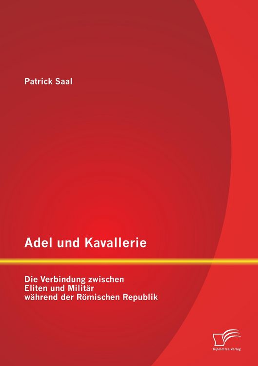 Produktbild: Adel und Kavallerie: Die Verbindung zwischen Eliten und Milit&auml;r w&auml;hrend der R&ouml;mischen Republik