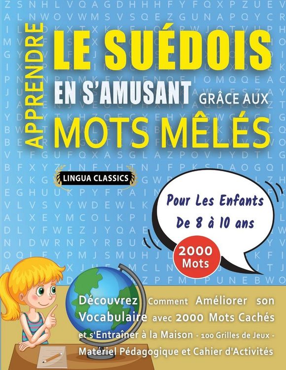 Produktbild: APPRENDRE LE SU&Eacute;DOIS EN S'AMUSANT GR&Acirc;CE AUX MOTS M&Ecirc;L&Eacute;S - POUR LES ENFANTS DE 8 &Agrave; 10 ANS - D&eacute;couvrez Comment Am&eacute;liorer Son Vocabulaire Avec 2000 Mots Cach&eacute;s Et S'entra&icirc;ner &Agrave; La Maison - 100 Grilles De Jeux - Mat&eacute;riel P&eacute;dagogique Et Cahier D'activit&eacute;s