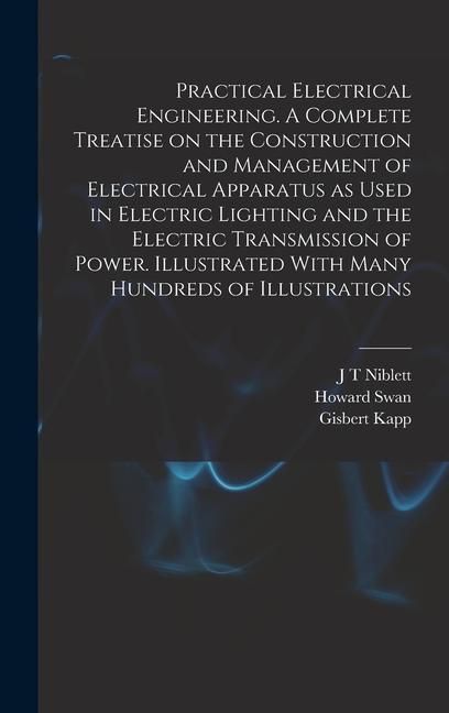 Produktbild: Practical Electrical Engineering. A Complete Treatise on the Construction and Management of Electrical Apparatus as Used in Electric Lighting and the