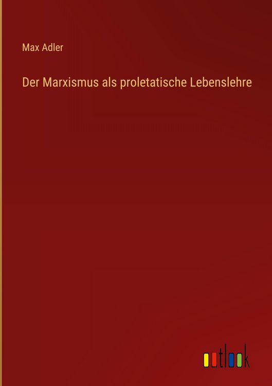 Produktbild: Der Marxismus als proletatische Lebenslehre