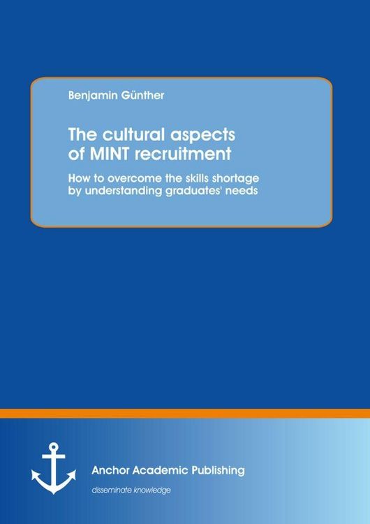 Produktbild: The cultural aspects of MINT recruitment: How to overcome the skills shortage by understanding graduates' needs
