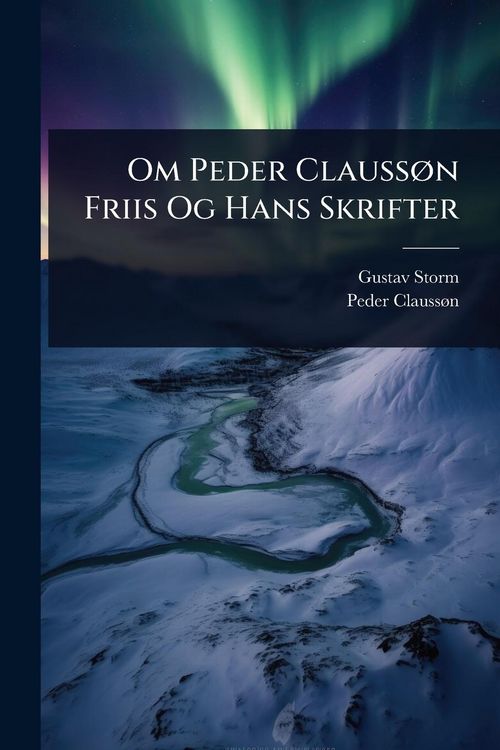Produktbild: Om Peder Clauss&Atilde;, n Friis Og Hans Skrifter