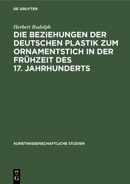 Produktbild: Die Beziehungen der deutschen Plastik zum Ornamentstich in der Fr&uuml;hzeit des 17. Jahrhunderts