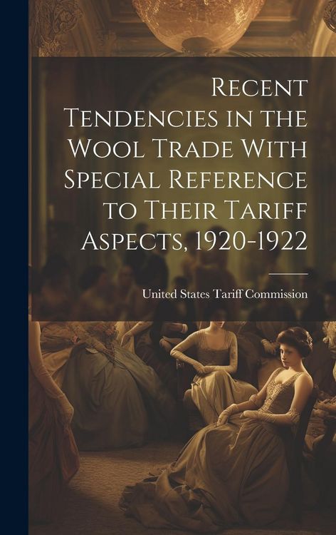 Produktbild: Recent Tendencies in the Wool Trade With Special Reference to Their Tariff Aspects, 1920-1922