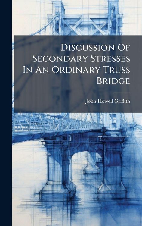 Produktbild: Discussion Of Secondary Stresses In An Ordinary Truss Bridge