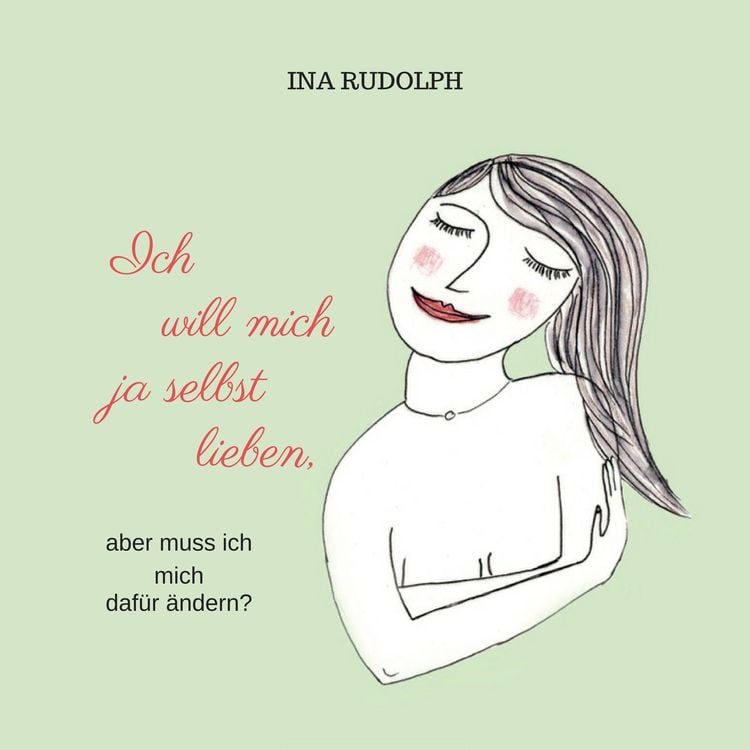 Produktbild: Ich will mich ja selbst lieben, aber muss ich mich daf&uuml;r &auml;ndern?