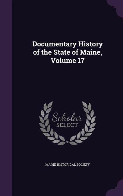 Produktbild: Documentary History of the State of Maine, Volume 17