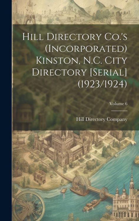 Produktbild: Hill Directory Co.'s (Incorporated) Kinston, N.C. City Directory [serial] (1923/1924); Volume 6