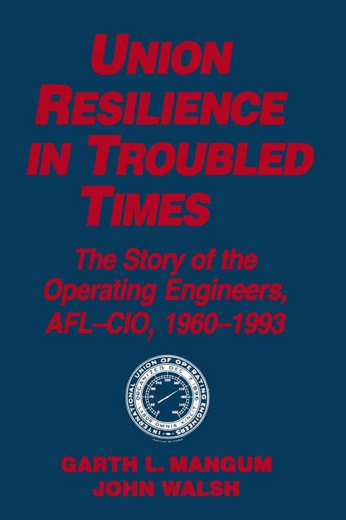 Produktbild: Union Resilience in Troubled Times: The Story of the Operating Engineers, AFL-CIO, 1960-93