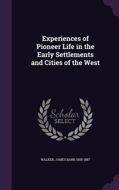 Produktbild: Experiences of Pioneer Life in the Early Settlements and Cities of the West