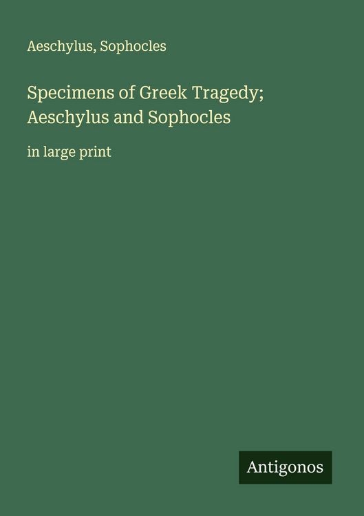 Produktbild: Specimens of Greek Tragedy; Aeschylus and Sophocles