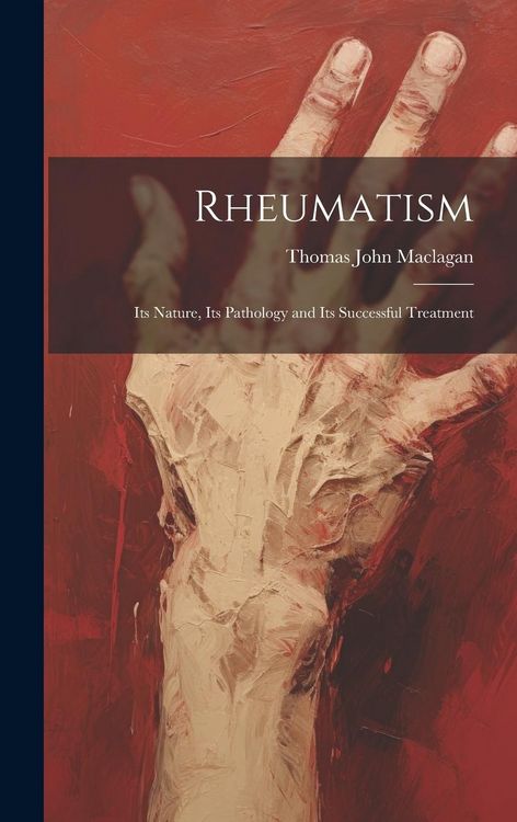 Produktbild: Rheumatism: Its Nature, Its Pathology and Its Successful Treatment