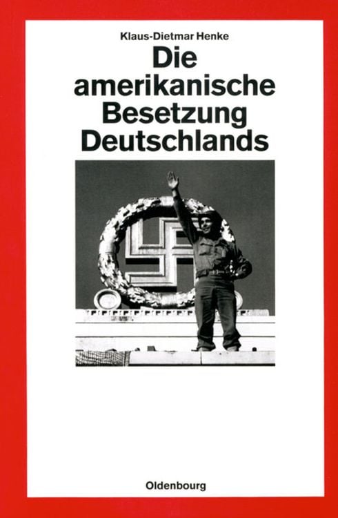 Bild vom Artikel Die amerikanische Besetzung Deutschlands vom Autor Klaus-Dietmar Henke