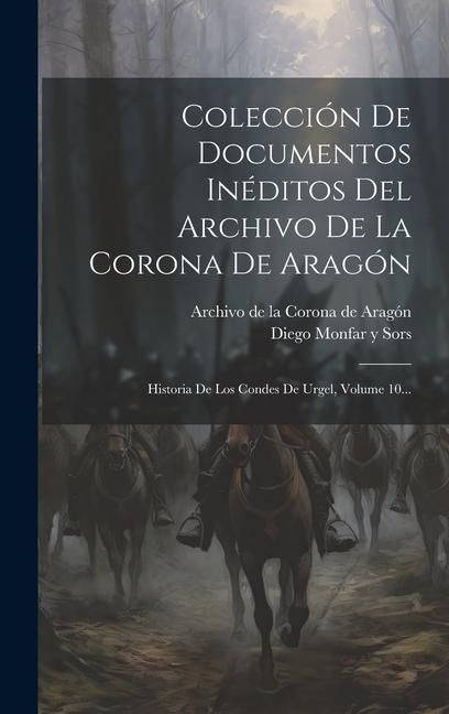 Produktbild: Colecci&oacute;n De Documentos In&eacute;ditos Del Archivo De La Corona De Arag&oacute;n: Historia De Los Condes De Urgel, Volume 10...