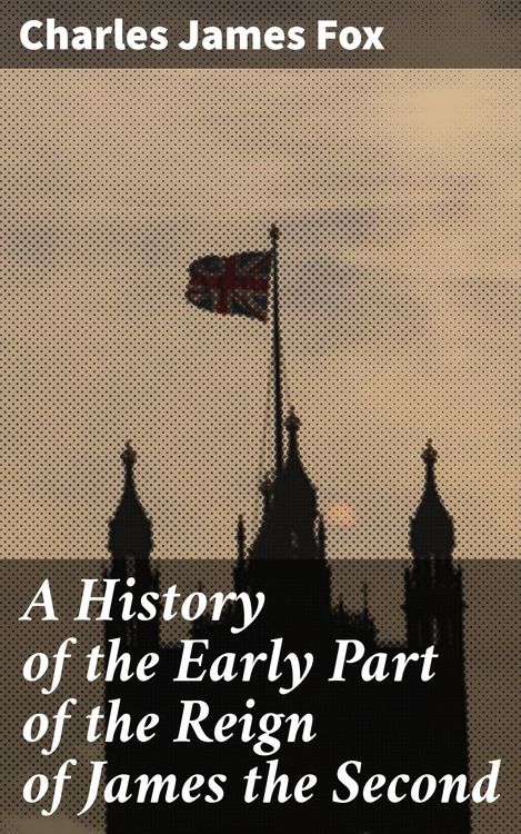 Produktbild: A History of the Early Part of the Reign of James the Second