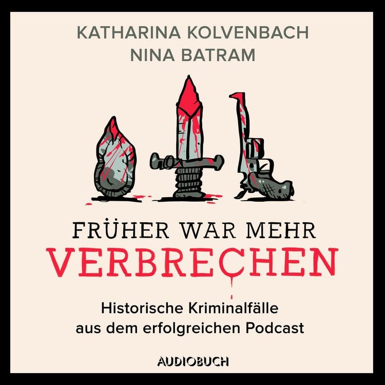 Produktbild: Fr&uuml;her war mehr Verbrechen - Historische Kriminalf&auml;lle aus dem erfolgreichen Podcast