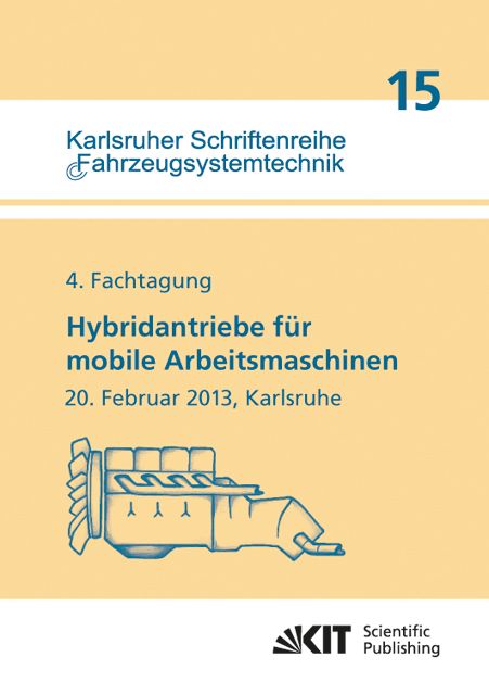 Produktbild: Hybridantriebe f&uuml;r mobile Arbeitsmaschinen. 4. Fachtagung des VDMA und des Karlsruher Instituts f&uuml;r Technologie, 20. Februar 2013, Karlsruhe