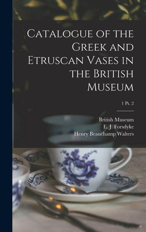 Produktbild: Catalogue of the Greek and Etruscan Vases in the British Museum; 1 pt. 2