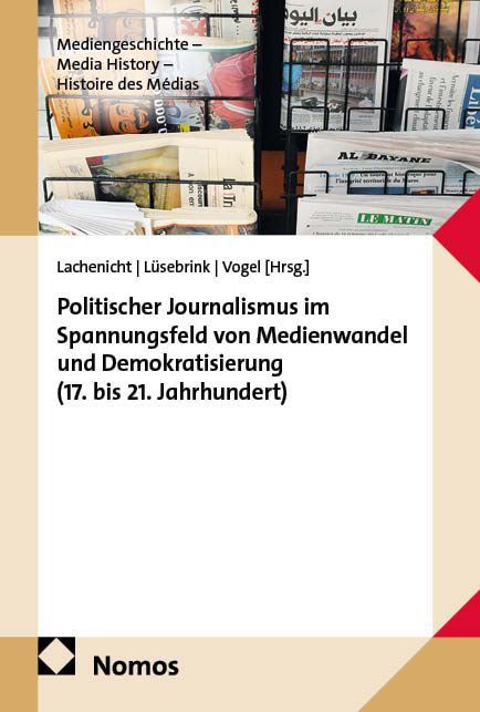 Produktbild: Politischer Journalismus im Spannungsfeld von Medienwandel und Demokratisierung (17. bis 21. Jahrhundert)