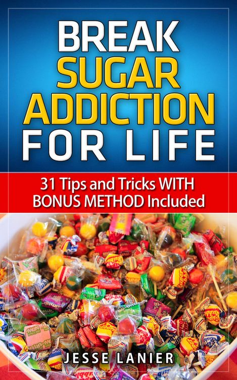 Produktbild: Sugar Addiction: 31 tips and tricks WITH BONUS METHOD to Break Sugar Addiction for Life (Sugar Addict? Beat Sugar Addiction NOW)