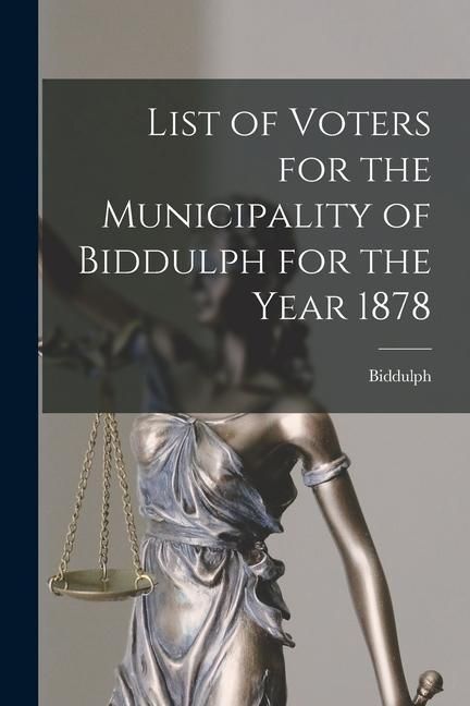 Produktbild: List of Voters for the Municipality of Biddulph for the Year 1878 [microform]