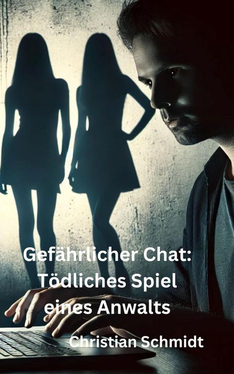 Produktbild: Gef&auml;hrlicher Chat: T&ouml;dliches Spiel eines Anwalts