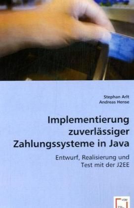 Produktbild: Arlt, S: Implementierung zuverl&auml;ssiger Zahlungssystemein Jav