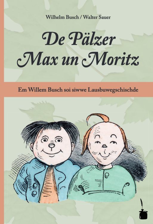 Produktbild: De P&auml;lzer Max un Moritz. Em Willem Busch soi siwwe Lausbuwegschischde ins P&auml;lzische iwwersetzt