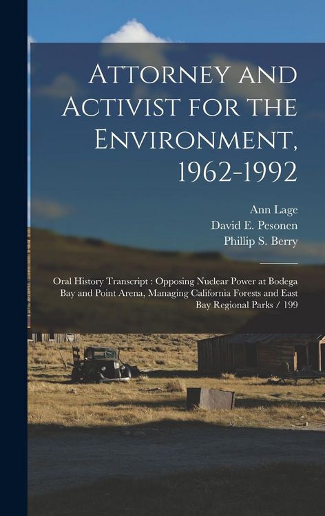 Produktbild: Attorney and Activist for the Environment, 1962-1992: Oral History Transcript: Opposing Nuclear Power at Bodega Bay and Point Arena, Managing Californ
