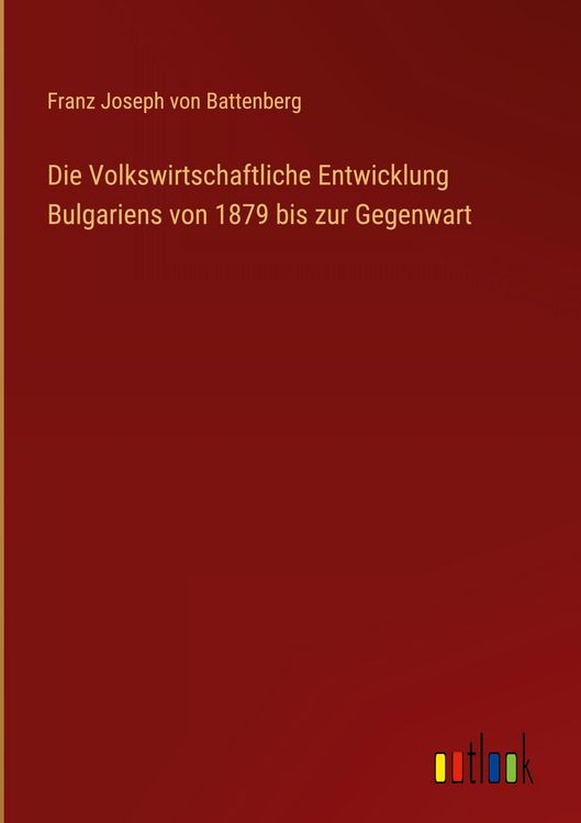 Produktbild: Die Volkswirtschaftliche Entwicklung Bulgariens von 1879 bis zur Gegenwart