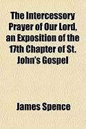 Produktbild: The Intercessory Prayer of Our Lord, an Exposition of the 17th Chapter of St. John's Gospel
